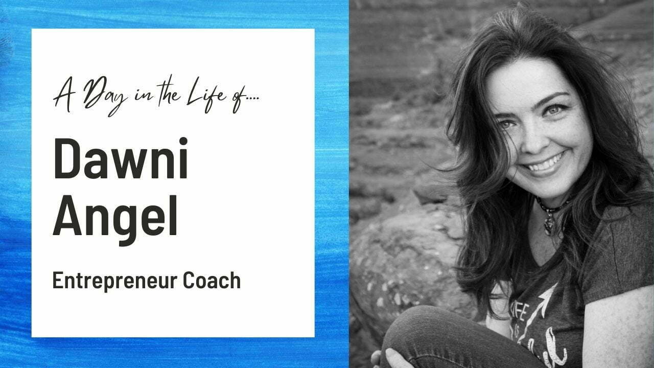 A Day in the Life of an Entrepreneur Coach | Dawni Angel