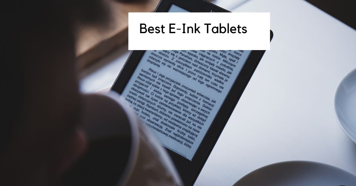 Best E Ink Tablets for 2023: Devices Made for Reading and Writing