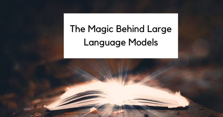 The Magic Behind Large Language Models