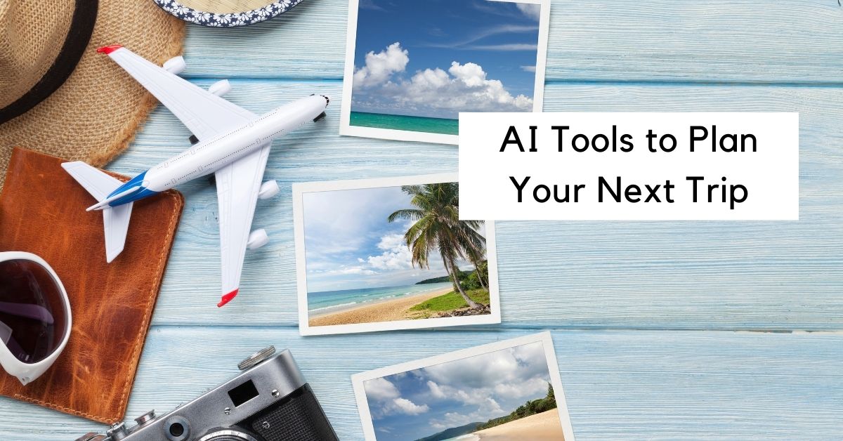 AI Tools to Plan Your Next Trip