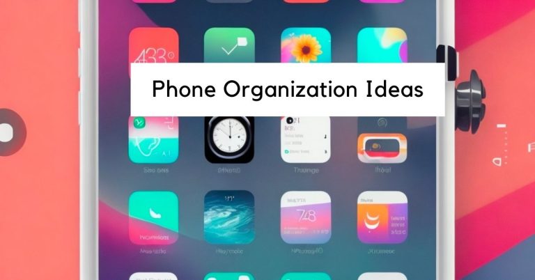 The Best Ways to Organize Your Phone To Maintain Digital Wellness