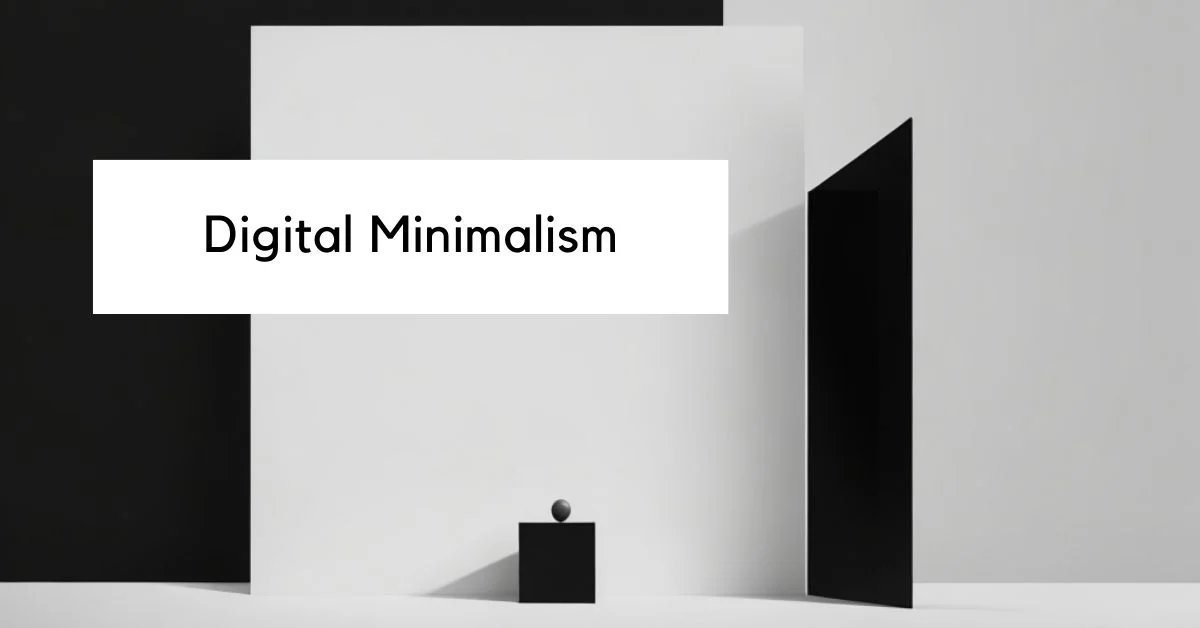 DIGITAL MINIMALISM: 3 steps to improve your digital life