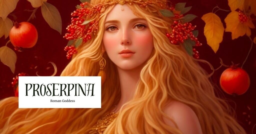 Proserpina: Goddess of the Seasons and Queen of the Underworld