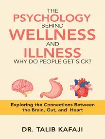 The Psychology Behind Wellness and Illness: Why Do People Get Sick? by Dr. Talib Kafaji book cover