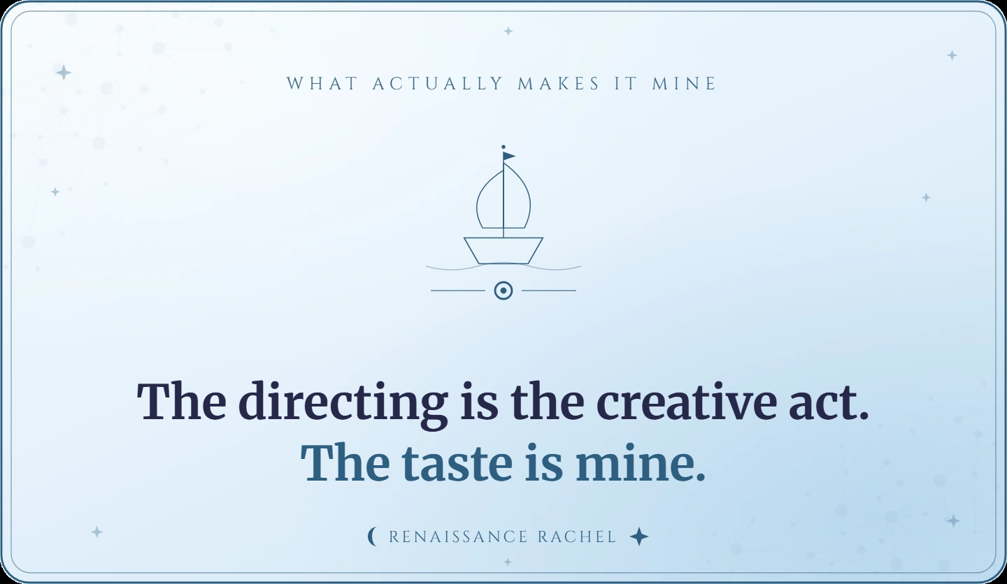 The directing is the creative act. The taste is mine.