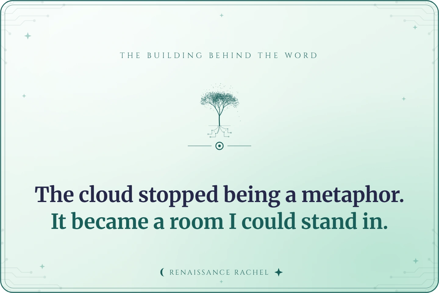 The cloud stopped being a metaphor. It became a room I could stand in.