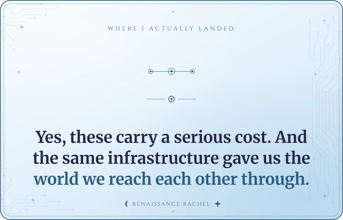 Yes, these carry a serious cost. And the same infrastructure gave us the world we reach each other through.